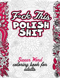 [GET] KINDLE PDF EBOOK EPUB Fuck This Polish Shit Swear Word Coloring Book for Adults: Swear Word Ge