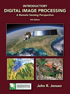 ACCESS EPUB KINDLE PDF EBOOK Introductory Digital Image Processing: A Remote Sensing Perspective (Pe