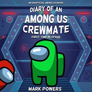 READ PDF EBOOK EPUB KINDLE Diary of an Among Us Crewmate: First Time in Space - an Unofficial Among