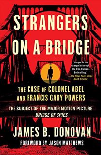 [GET] EPUB KINDLE PDF EBOOK Strangers on a Bridge: The Case of Colonel Abel and Francis Gary Powers