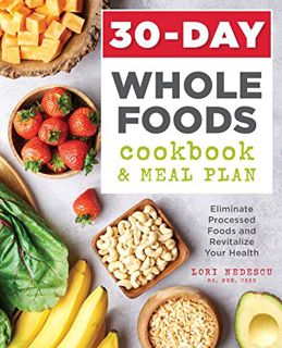 [Read] EPUB KINDLE PDF EBOOK 30-Day Whole Foods Cookbook and Meal Plan: Eliminate Processed Foods an