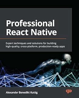 [Read] EPUB KINDLE PDF EBOOK Professional React Native: Expert techniques and solutions for building
