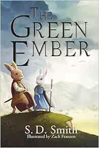 Access EBOOK EPUB KINDLE PDF The Green Ember (The Green Ember Series: Book 1) by S. D. Smith,Zach Fr