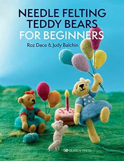 [VIEW] [EBOOK EPUB KINDLE PDF] Needle Felting Teddy Bears for Beginners by  Roz Dace &  Judy Balchin