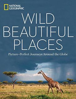 ACCESS EPUB KINDLE PDF EBOOK Wild, Beautiful Places: Picture-Perfect Journeys Around the Globe by  N