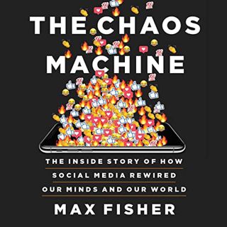 Get EBOOK EPUB KINDLE PDF The Chaos Machine: The Inside Story of How Social Media Rewired Our Minds