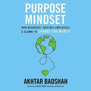 [Access] [PDF EBOOK EPUB KINDLE] Purpose Mindset: How Microsoft Inspires Employees and Alumni to Cha