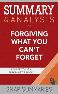 [Access] EPUB KINDLE PDF EBOOK Summary & Analysis of Forgiving What You Can't Forget: A Guide to Lys