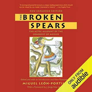 [Read] [EBOOK EPUB KINDLE PDF] The Broken Spears: The Aztec Account of the Conquest of Mexico by  Mi