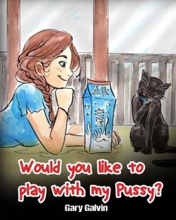 View [EBOOK EPUB KINDLE PDF] Would You Like To Play With My Pussy? by  Gary Galvin 📒