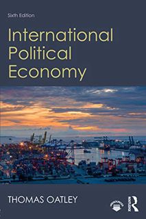 VIEW EBOOK EPUB KINDLE PDF International Political Economy: Sixth Edition by  Thomas Oatley ✅