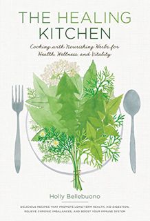 Read EPUB KINDLE PDF EBOOK The Healing Kitchen: Cooking with Nourishing Herbs for Health, Wellness,