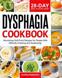 [ACCESS] EBOOK EPUB KINDLE PDF Dysphagia Cookbook: Nourishing Soft-Food Recipes for People With Diff