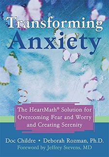 Access PDF EBOOK EPUB KINDLE Transforming Anxiety: The HeartMath Solution for Overcoming Fear and Wo