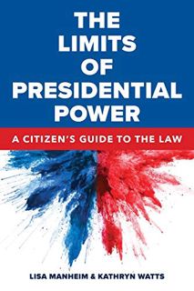 Access [EPUB KINDLE PDF EBOOK] The Limits of Presidential Power: A Citizen's Guide to the Law by  Li