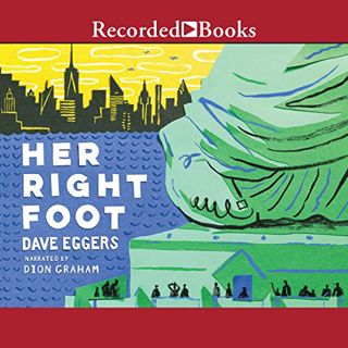 Get [KINDLE PDF EBOOK EPUB] Her Right Foot by  Dave Eggers,Dion Graham,Recorded Books ✓