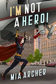 GET [EPUB KINDLE PDF EBOOK] I'm Not A Hero! (Night Terror Book 4) by  Mia Archer 📕