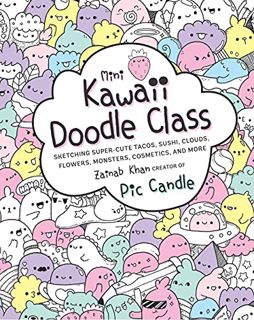 [Access] EPUB KINDLE PDF EBOOK Mini Kawaii Doodle Class: Sketching Super-Cute Tacos, Sushi Clouds, F