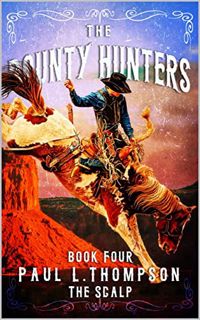 [Access] PDF EBOOK EPUB KINDLE The Bounty Hunters: The Scalp : A Western Adventure Novel (The Bounty