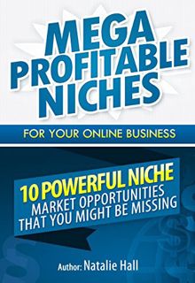 GET KINDLE PDF EBOOK EPUB Mega Profitable Niches for Your Online Business: 10 Powerful Niche Market
