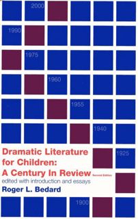 [View] [PDF EBOOK EPUB KINDLE] Dramatic Literature for Children: A Century in Review by  Roger L. Be