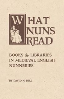 [GET] KINDLE PDF EBOOK EPUB What Nuns Read: Books and Libraries in Medieval English Nunneries (Ciste