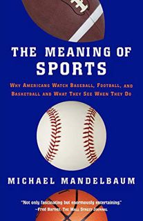 [ACCESS] KINDLE PDF EBOOK EPUB The Meaning Of Sports by  Michael Mandelbaum √