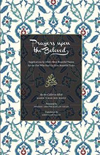[ACCESS] PDF EBOOK EPUB KINDLE Prayers Upon the Beloved: Supplications by Allah’s Most Beautiful Nam