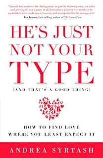 READ [KINDLE PDF EBOOK EPUB] He's Just Not Your Type (And That's A Good Thing): How to Find Love Whe