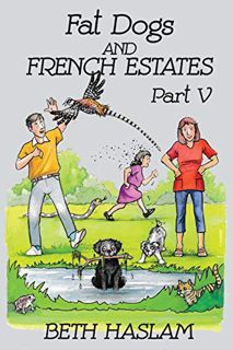 [READ] [EPUB KINDLE PDF EBOOK] Fat Dogs and French Estates, Part 5 by  Beth Haslam 📍