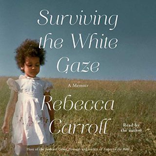 Get EPUB KINDLE PDF EBOOK Surviving the White Gaze: A Memoir by  Rebecca Carroll,Rebecca Carroll,Sim