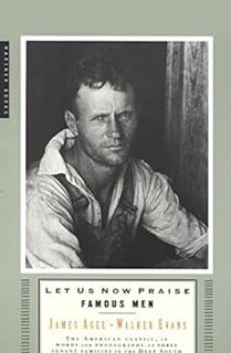 [View] KINDLE PDF EBOOK EPUB Let Us Now Praise Famous Men: Three Tenant Families by James Agee,Walke