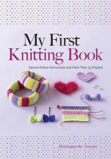 [Get] [KINDLE PDF EBOOK EPUB] My First Knitting Book: Easy-to-Follow Instructions and More Than 15 P