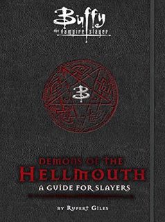 VIEW [EPUB KINDLE PDF EBOOK] Buffy the Vampire Slayer: Demons of the Hellmouth: A Guide for Slayers