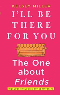 Read EBOOK EPUB KINDLE PDF I'll Be There For You: The One about Friends by  Kelsey Miller 📂