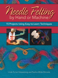 [READ] PDF EBOOK EPUB KINDLE Needle Felting by Hand or Machine: 15 Projects Using Easy-to-Learn Tech