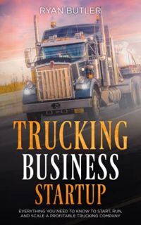 [View] [EBOOK EPUB KINDLE PDF] Trucking Business Startup: Everything You Need to Know to Start, Run,