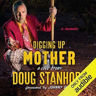 View [PDF EBOOK EPUB KINDLE] Digging Up Mother: A Love Story by  Johnny Depp - foreword,Doug Stanhop