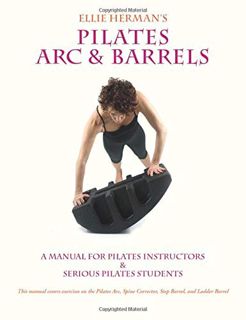 [Access] [KINDLE PDF EBOOK EPUB] Ellie Herman's Pilates Arc & Barrels: A Manual for Pilates Instruct