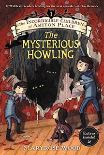 Access KINDLE PDF EBOOK EPUB The Incorrigible Children of Ashton Place: Book I: The Mysterious Howli
