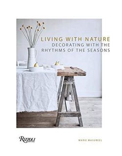 [View] [KINDLE PDF EBOOK EPUB] Living with Nature: Decorating with the Rhythms of the Seasons by  Ma