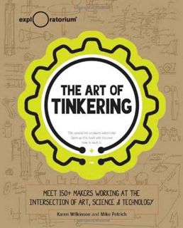 [View] EBOOK EPUB KINDLE PDF The Art of Tinkering: Meet 150+ Makers Working at the Intersection of A