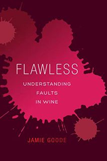 [ACCESS] KINDLE PDF EBOOK EPUB Flawless: Understanding Faults in Wine by  Jamie Goode 📃