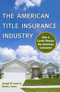 VIEW PDF EBOOK EPUB KINDLE The American Title Insurance Industry: How a Cartel Fleeces the American