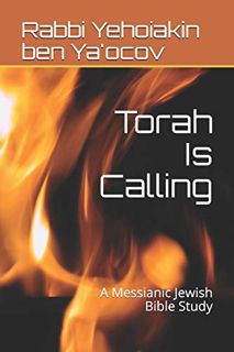 VIEW KINDLE PDF EBOOK EPUB Torah Is Calling: A Messianic Jewish Bible Study by  Rabbi Yehoiakin Baru
