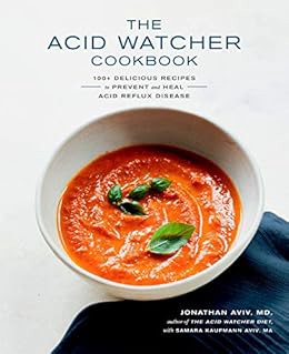 [GET] KINDLE PDF EBOOK EPUB The Acid Watcher Cookbook: 100+ Delicious Recipes to Prevent and Heal Ac