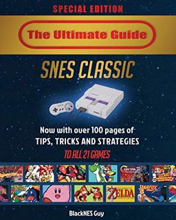 Read EPUB KINDLE PDF EBOOK SNES Classic: The Ultimate Guide To The SNES Classic Edition: Special Edi