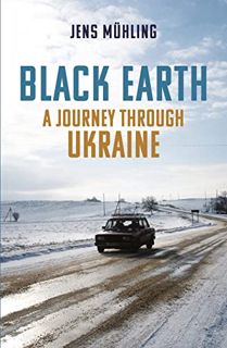 [READ] [KINDLE PDF EBOOK EPUB] Black Earth: A Journey through Ukraine (Armchair Traveller) by  Jens