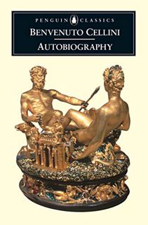 [VIEW] KINDLE PDF EBOOK EPUB The Autobiography of Benvenuto Cellini (Penguin Classics) by  Benvenuto
