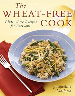 [View] EPUB KINDLE PDF EBOOK The Wheat-Free Cook: Gluten-Free Recipes for Everyone by  Jacqueline Ma